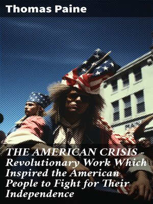 cover image of THE AMERICAN CRISIS – Revolutionary Work Which Inspired the American People to Fight for Their Independence